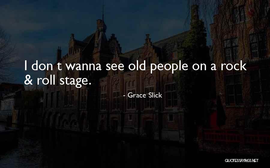 I Don't Wanna See You Quotes By Grace Slick I Don't Wanna See You Quotes By Grace Slick