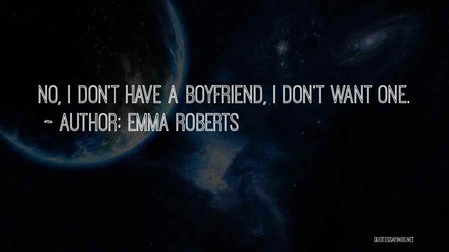 I Don't Want A Boyfriend Quotes By Emma Roberts