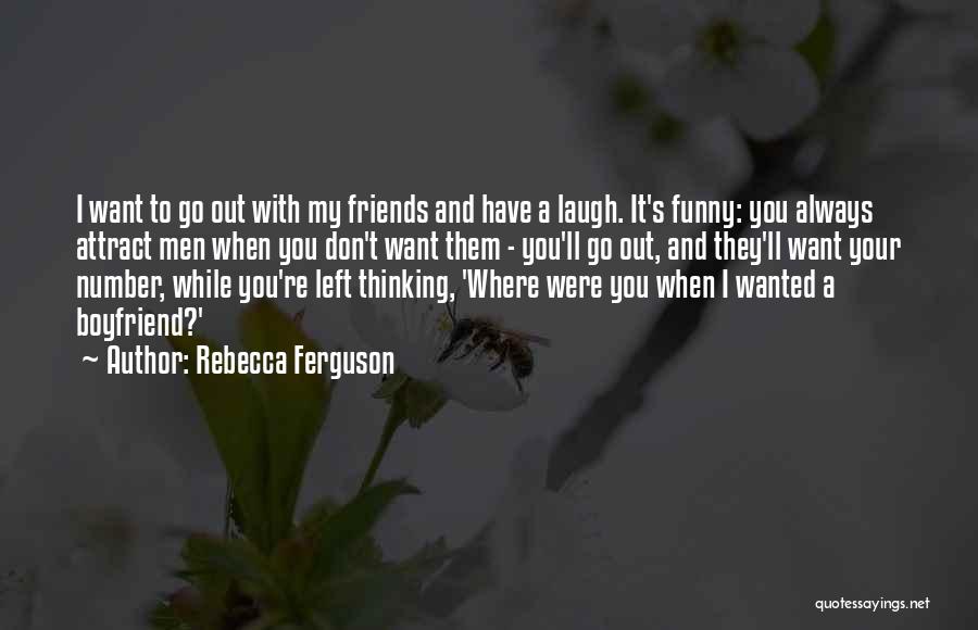 I Don't Want A Boyfriend Quotes By Rebecca Ferguson