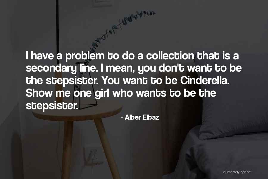 I Don't Want A Girl Who Quotes By Alber Elbaz I Don't Want A Girl Who Quotes By Alber Elbaz