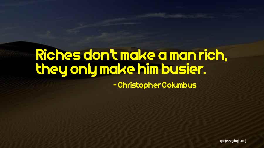 I Don't Want A Rich Man Quotes By Christopher Columbus I Don't Want A Rich Man Quotes By Christopher Columbus