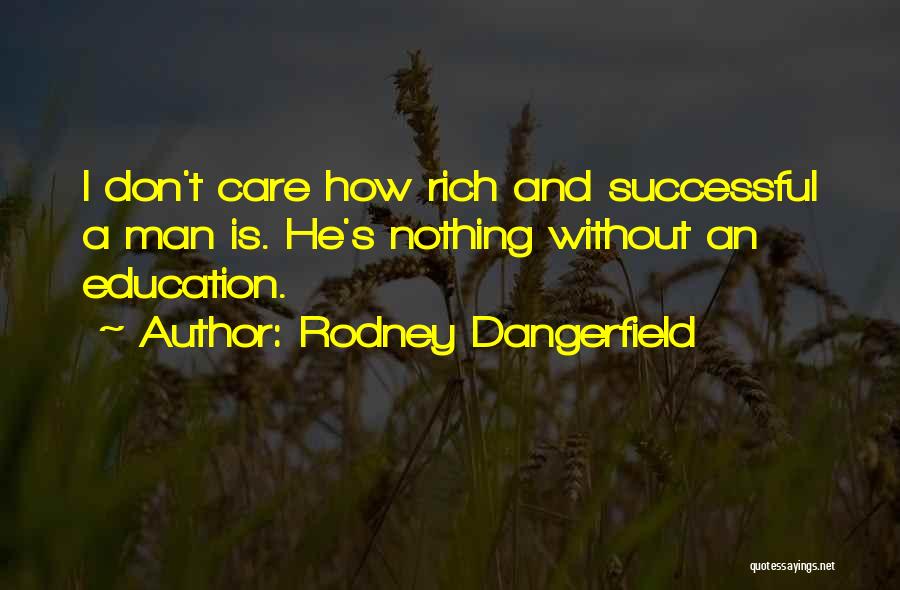 I Don't Want A Rich Man Quotes By Rodney Dangerfield