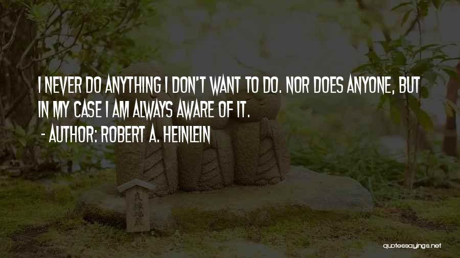 I Don't Want Anyone Quotes By Robert A. Heinlein