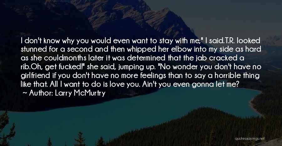 I Don't Want Girlfriend Quotes By Larry McMurtry