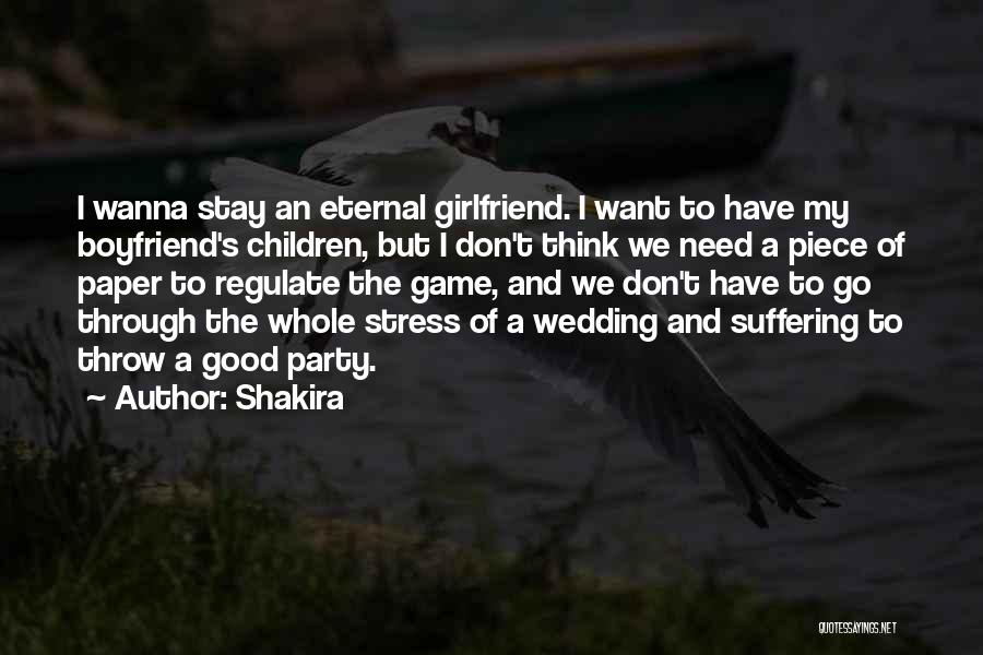 I Don't Want Girlfriend Quotes By Shakira