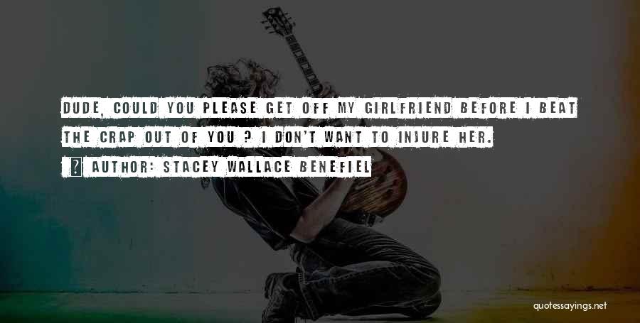 I Don't Want Girlfriend Quotes By Stacey Wallace Benefiel
