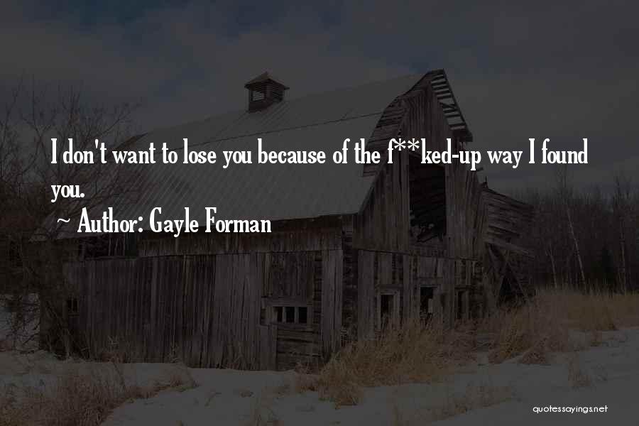 I Don't Want Lose You Quotes By Gayle Forman