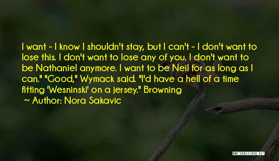 I Don't Want Lose You Quotes By Nora Sakavic