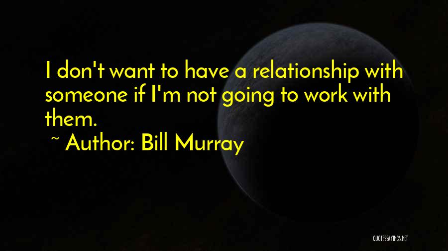 I Don't Want Relationship Quotes By Bill Murray