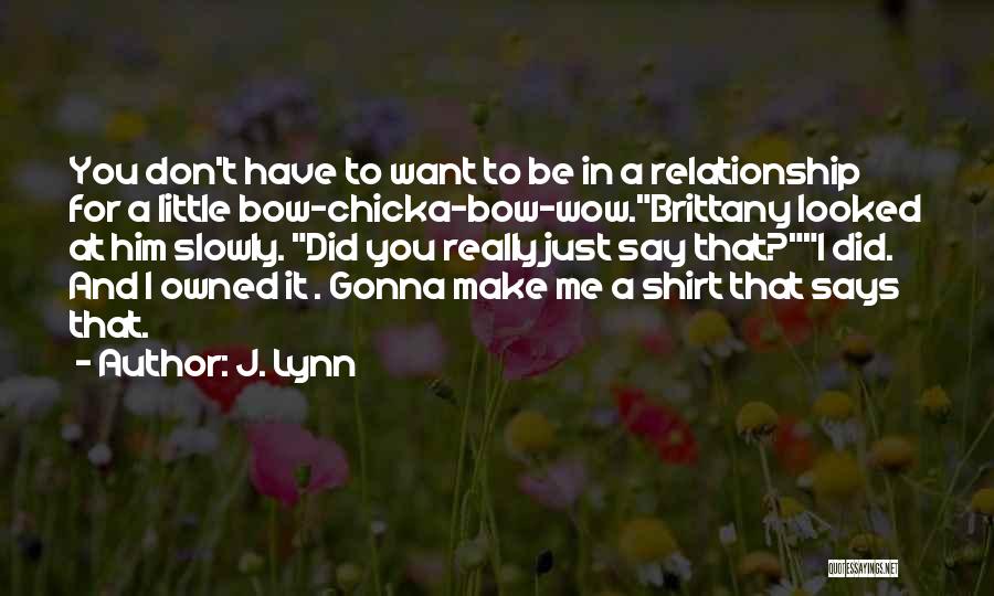 I Don't Want Relationship Quotes By J. Lynn