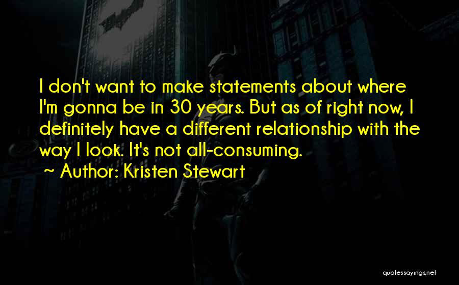 I Don't Want Relationship Quotes By Kristen Stewart