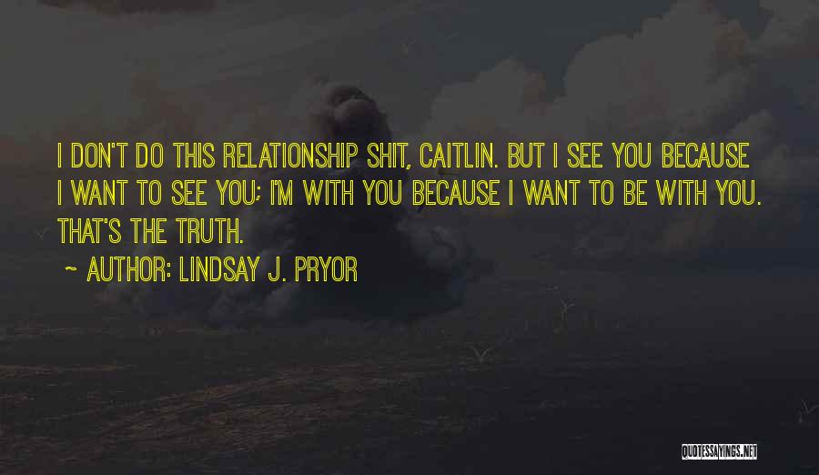 I Don't Want Relationship Quotes By Lindsay J. Pryor