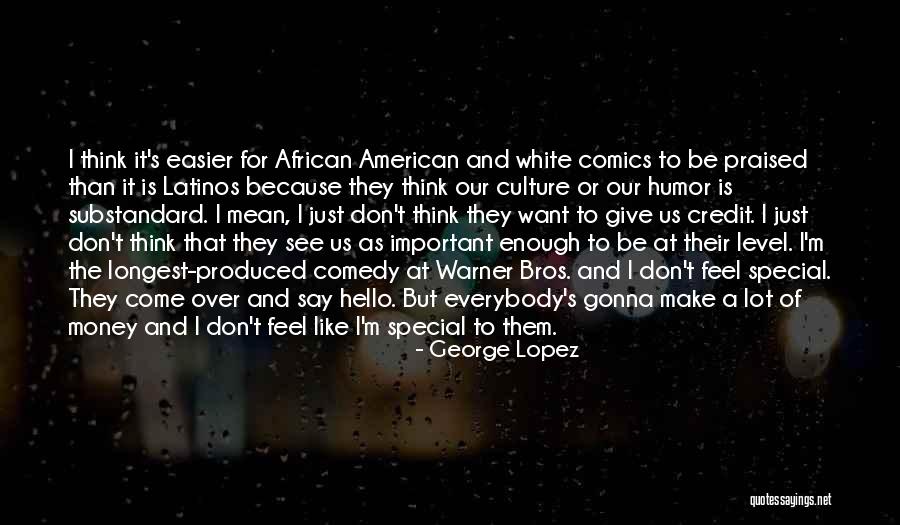 I Don't Want To Be Like Them Quotes By George Lopez