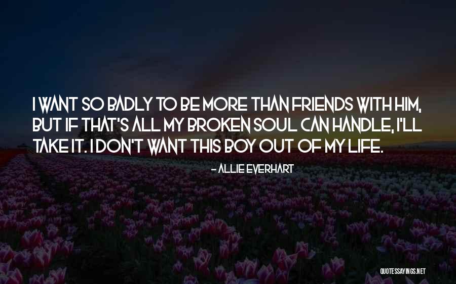 I Don't Want To Be More Than Friends Quotes By Allie Everhart I Don't Want To Be More Than Friends Quotes By Allie Everhart