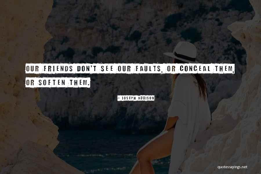 I Don't Want To Be More Than Friends Quotes By Joseph Addison I Don't Want To Be More Than Friends Quotes By Joseph Addison