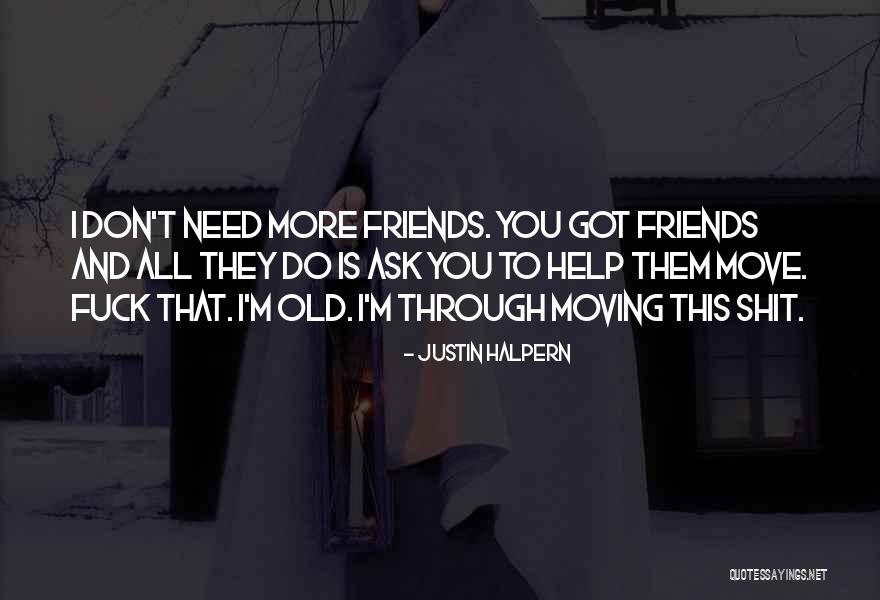 I Don't Want To Be More Than Friends Quotes By Justin Halpern I Don't Want To Be More Than Friends Quotes By Justin Halpern