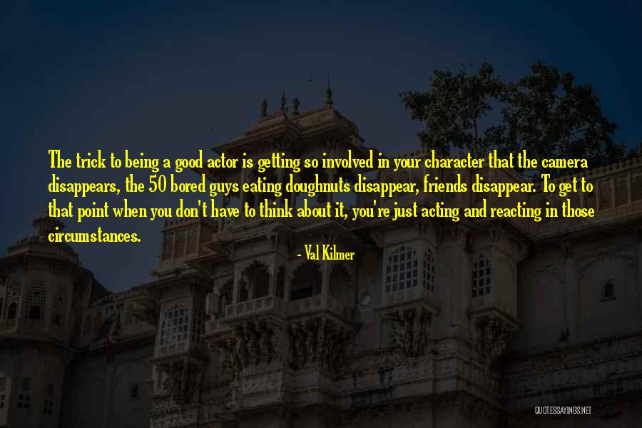 I Don't Want To Be More Than Friends Quotes By Val Kilmer I Don't Want To Be More Than Friends Quotes By Val Kilmer