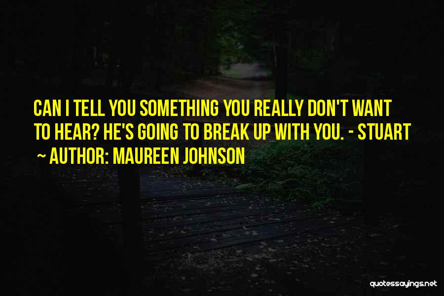 I Don't Want To Break Up With You Quotes By Maureen Johnson