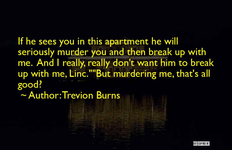 I Don't Want To Break Up With You Quotes By Trevion Burns