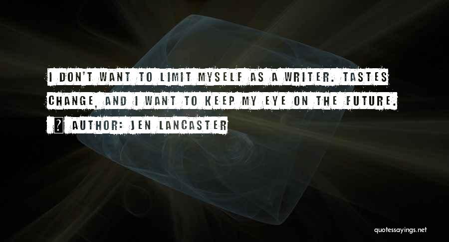 I Don't Want To Change Myself Quotes By Jen Lancaster