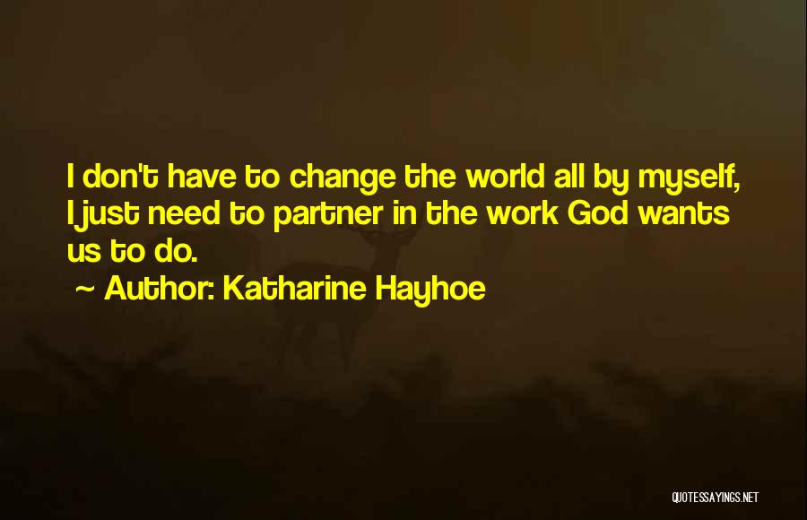 I Don't Want To Change Myself Quotes By Katharine Hayhoe