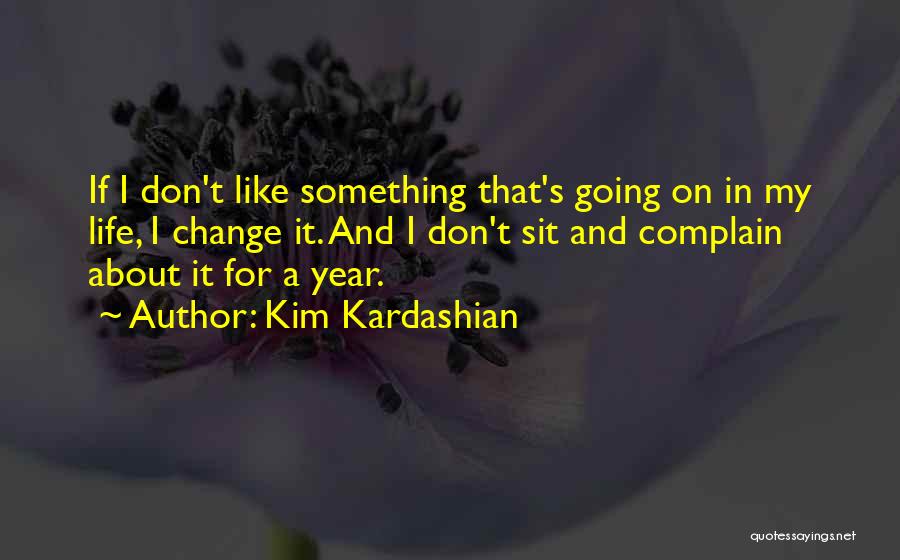 I Don't Want To Change Myself Quotes By Kim Kardashian