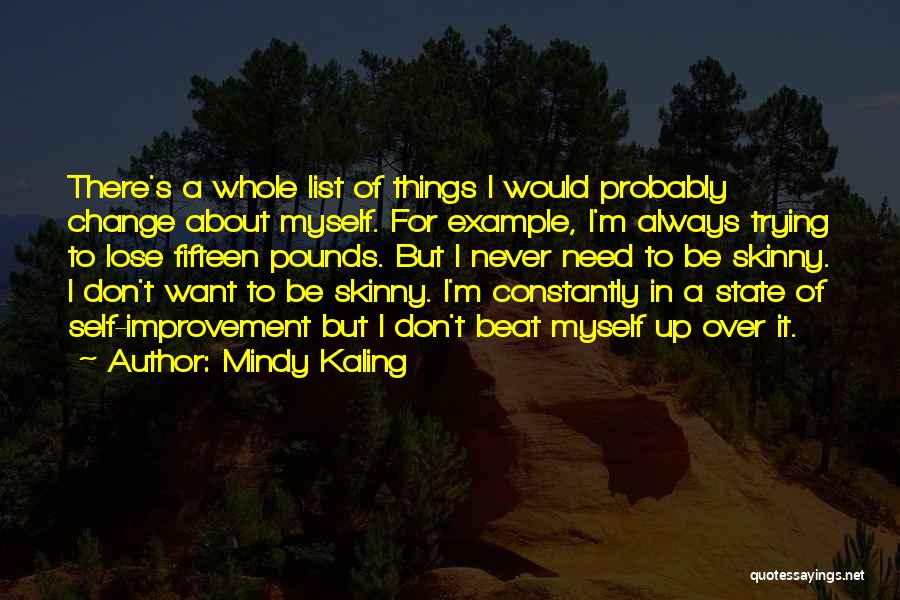 I Don't Want To Change Myself Quotes By Mindy Kaling