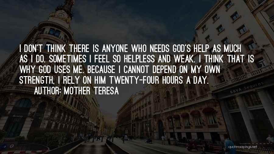 I Don't Want To Depend On Anyone Quotes By Mother Teresa