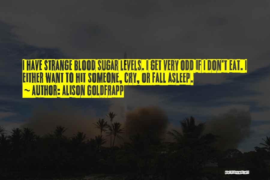 I Don't Want To Eat Quotes By Alison Goldfrapp