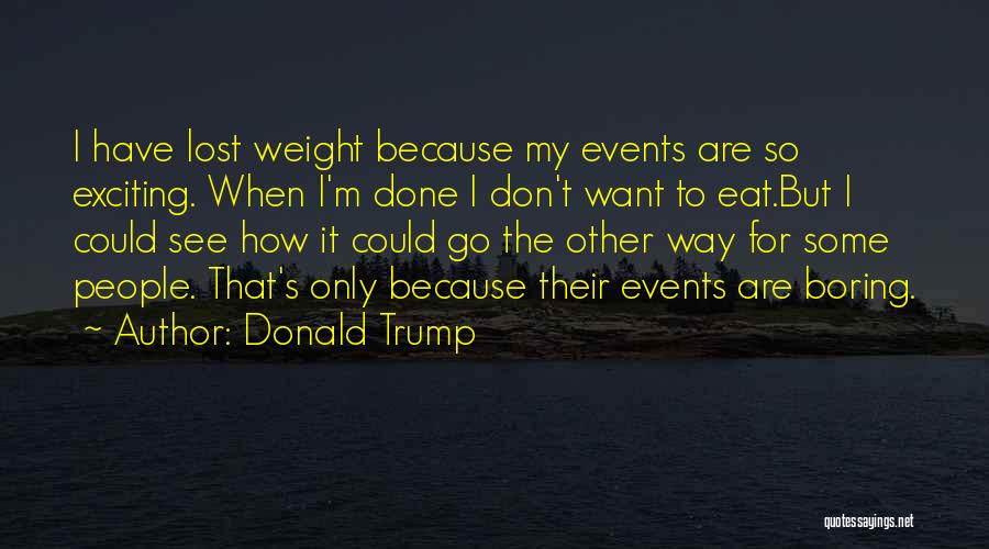 I Don't Want To Eat Quotes By Donald Trump