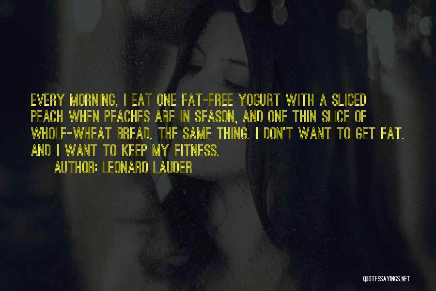 I Don't Want To Eat Quotes By Leonard Lauder