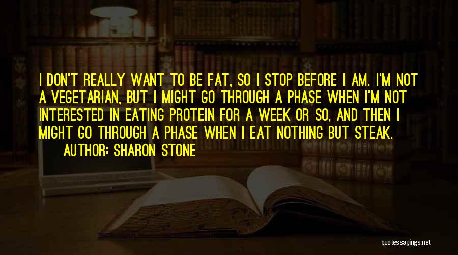 I Don't Want To Eat Quotes By Sharon Stone