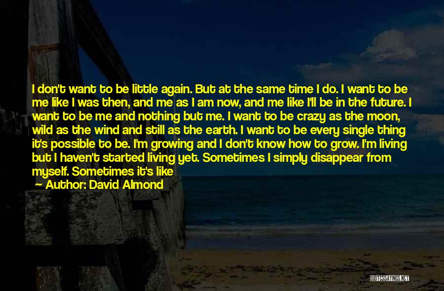 I Don't Want To Exist Quotes By David Almond