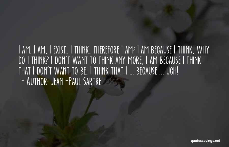 I Don't Want To Exist Quotes By Jean-Paul Sartre