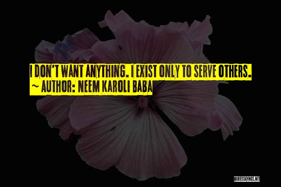 I Don't Want To Exist Quotes By Neem Karoli Baba