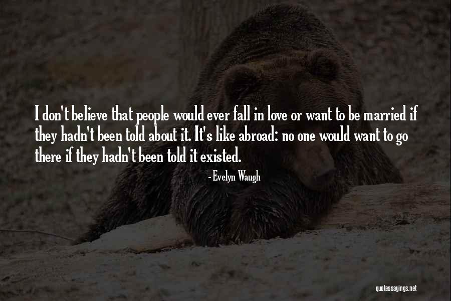 I Don't Want To Fall In Love Quotes By Evelyn Waugh I Don't Want To Fall In Love Quotes By Evelyn Waugh