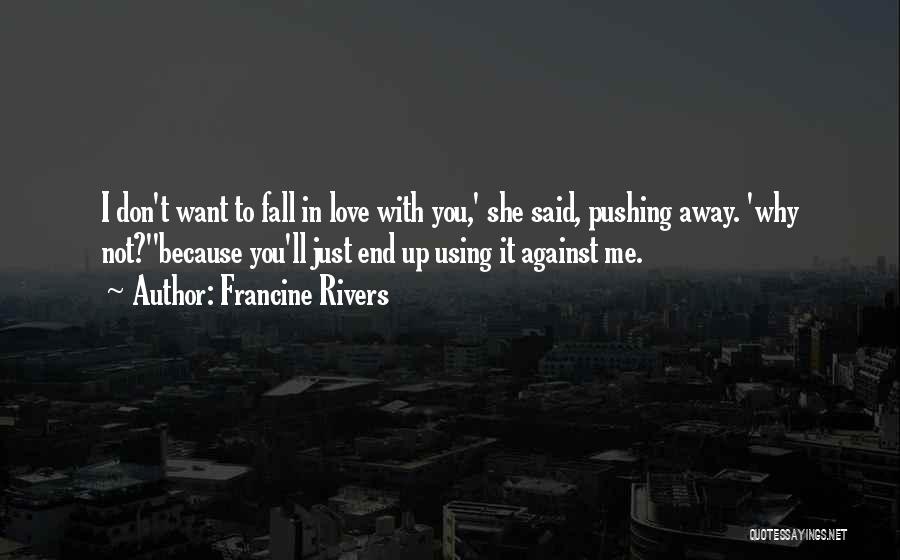 I Don't Want To Fall In Love Quotes By Francine Rivers