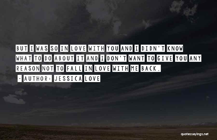 I Don't Want To Fall In Love Quotes By Jessica Love
