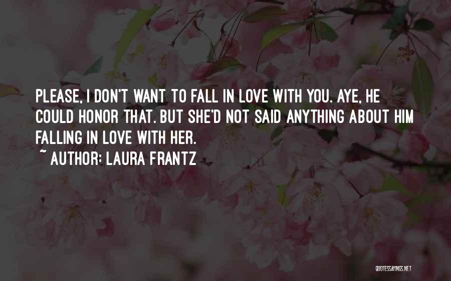 I Don't Want To Fall In Love Quotes By Laura Frantz