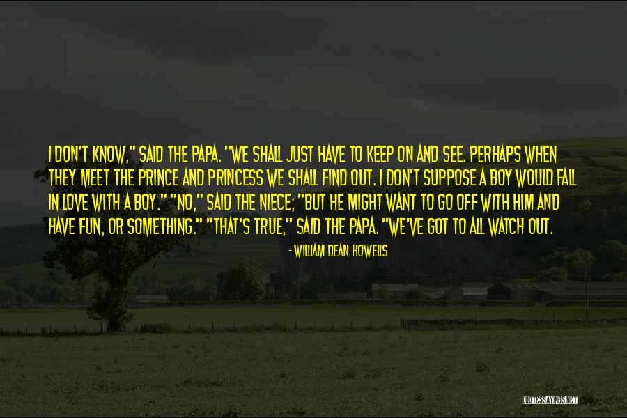 I Don't Want To Fall In Love Quotes By William Dean Howells I Don't Want To Fall In Love Quotes By William Dean Howells