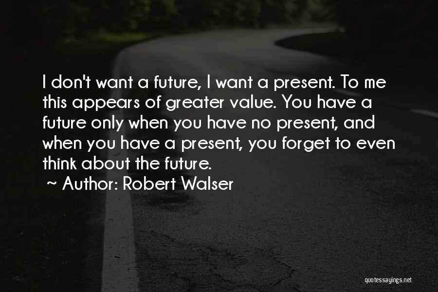 I Don't Want To Forget You Quotes By Robert Walser