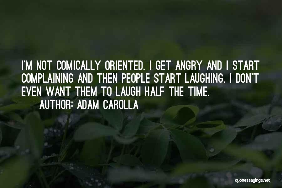 I Don't Want To Get Angry Quotes By Adam Carolla