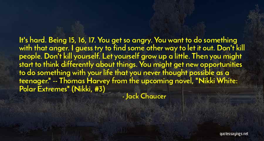 I Don't Want To Get Angry Quotes By Jack Chaucer