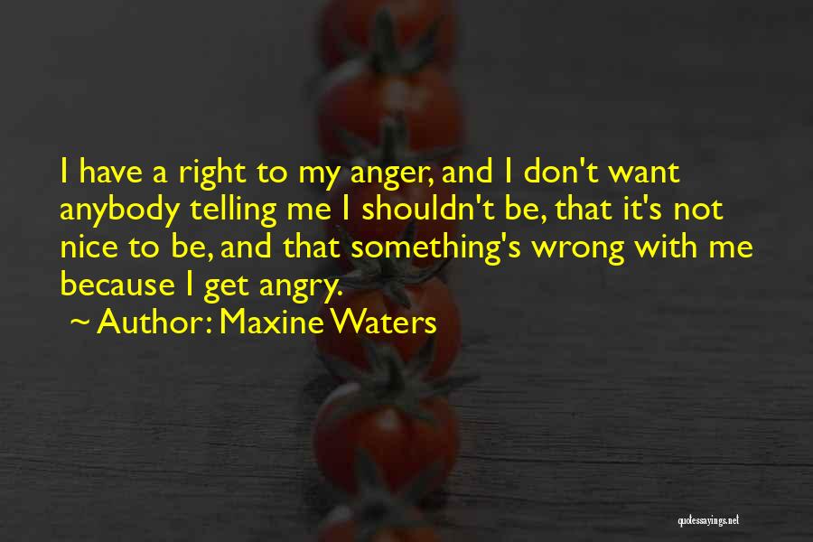 I Don't Want To Get Angry Quotes By Maxine Waters