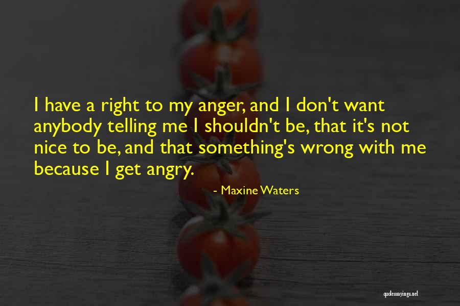 I Don't Want To Get Angry Quotes By Maxine Waters