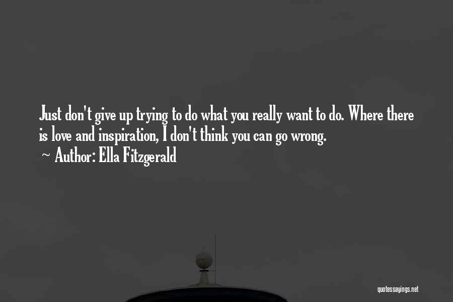 I Don't Want To Give Up Quotes By Ella Fitzgerald