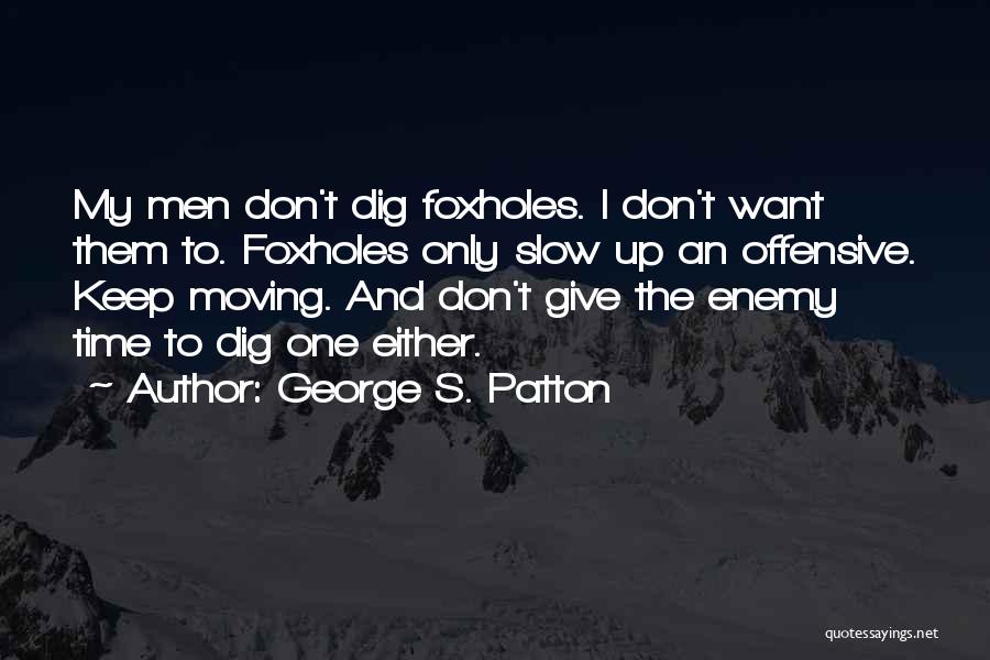 I Don't Want To Give Up Quotes By George S. Patton