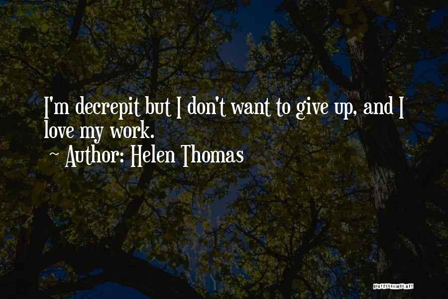I Don't Want To Give Up Quotes By Helen Thomas