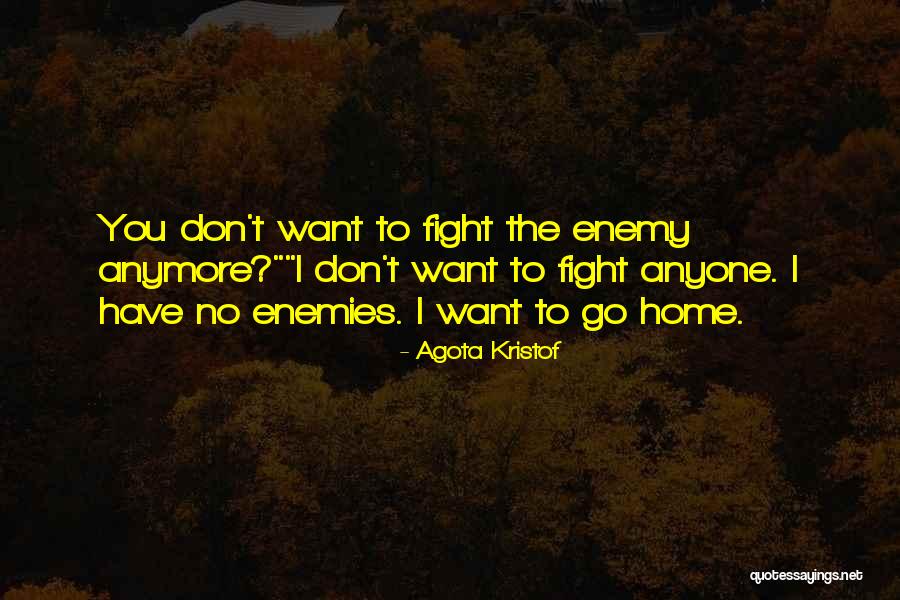 I Don't Want To Go Home Quotes By Agota Kristof