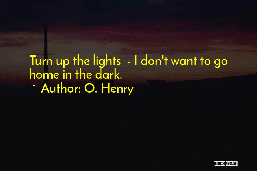 I Don't Want To Go Home Quotes By O. Henry
